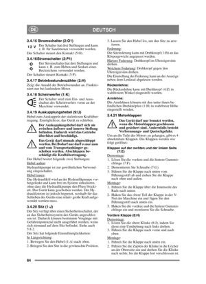 Page 6464
DEUTSCHDE
3.4.15 Stromschalter (2:O1)Der Schalter hat drei Stellungen und kann 
z. B. für Sandstreuer verwendet werden.
Der Schalter steuert den Kontakt (5:O).
3.4.16 Stromschalter (2:P1)
Der Stromschalter hat drei Stellungen und 
kann z. B. zum Heben und Senken eines 
Heckrechens verwendet werden.
Der Schalter steuert Kontakt (5:P).
3.4.17 Betriebsstundenzähler (2:H)
Zeigt die Anzahl der Betriebsstunden an. Funktio-
niert nur bei laufendem Motor.
3.4.18 Scheinwerfer (1:K)
Der Schalter wird zum Ein-...
