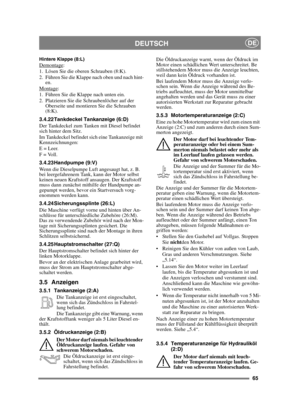 Page 6565
DEUTSCHDE
Hintere Klappe (8:L)Demontage:
1. Lösen Sie die oberen Schrauben (8:K).
2. Führen Sie die Klappe nach oben und nach hint- en.
Montage
:
1. Führen Sie die Klappe nach unten ein.
2. Platzieren Sie die Schraubenlöcher auf der  Oberseite und montieren Sie die Schrauben 
(8:K).
3.4.22 Tankdeckel Tankanzeige (6:D)
Der Tankdeckel zum Tanken mit Diesel befindet 
sich hinter dem Sitz.
Im Tankdeckel befindet sich eine Tankanzeige mit 
Kennzeichnungen:
E = Leer.
F = Voll.
3.4.23 Handpumpe (9:V)
Wenn...