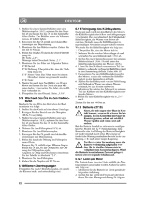 Page 7272
DEUTSCHDE
3. Stellen Sie einen Sammelbehälter unter den Ölablassstopfen (16:C), nehmen Sie den Stop-
fen ab und lassen Sie das Öl in den Sammelbe-
hälter fließen. Der Behälter muss ein Volumen 
von ca. 20 Litern haben.
4. Entsorgen Sie das Öl gemäß den lokalen Bes- timmungen zur Deponierung.
5. Montieren Sie den Ölablassstopfen. Ziehen Sie  ihn mit 40 Nm an.
6. Füllen Sie frisches Öl durch die obere Filteröff- nung ein.
Öl: Siehe „2.1“.
Ölmenge beim Ölwechsel: Siehe „2.1“.
7. Montieren Sie das Filter...