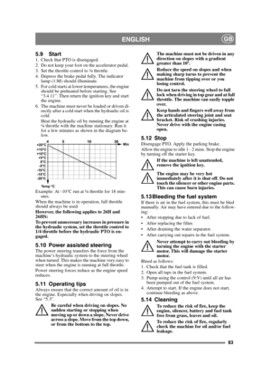 Page 8383
ENGLISHGB
5.9 Start1.  Check that PTO is disengaged. 
2.  Do not keep your foot on the accelerator pedal. 
3.  Set the throttle control to ¼ throttle. 
4.  Depress the brake pedal fully. The indicator lamp (1:M) should illuminate.
5.  For cold starts at lower temperatures, the engine  should be preheated before starting. See 
“3.4.11”. Then return the ignition key and start 
the engine.
6. The machine must never be loaded or driven di- rectly after a cold start when the hydraulic oil is 
cold.
Heat...