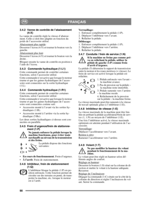 Page 9090
FRANÇAISFR
3.4.2 Vanne de contrôle de l’abaissement (4:X)
La vanne de contrôle règle la vitesse d’abaisse-
ment. Celle-ci doit être adaptée en fonction du 
poids de l’accessoire utilisé.
Abaissement plus rapide
:
Desserrer l’écrou (4:Y) et tourner le bouton vers la 
gauche.
Abaissement plus lent
:
Desserrer l’écrou (4:Y) et tourner le bouton vers la 
droite .
Bloquer ensuite la vanne de contrôle en position à 
l’aide de l’écrou.
3.4.3 Commande hydraulique (1:L1)
Cette commande permet de contrôler...