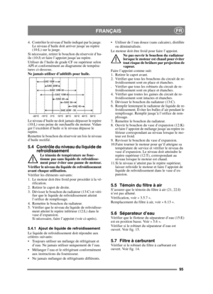 Page 9595
FRANÇAISFR
4. Contrôler le niveau d’huile indiqué par la jauge. Le niveau d’huile doit arriver jusqu’au repère 
(10:L) sur la jauge.
Si nécessaire, retirer le bouchon du réservoir d’hu-
ile (10:J) et faire l’appoint jusqu’au repère.
Utiliser de l’huile de grade CF ou supérieur selon 
API et conformément au diagramme de tempéra-
tures ci-dessous.
Ne jamais utiliser d’additifs pour huile.
Le niveau d’huile ne doit jamais dépasser le repère 
(10:L) sous peine de surchauffe du moteur. Vidan-
ger...