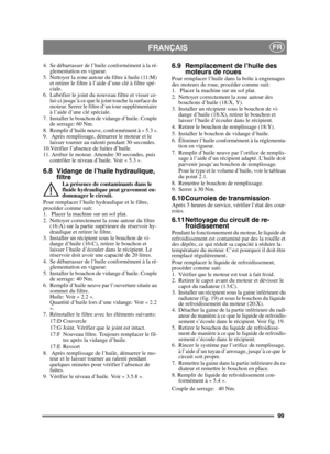 Page 9999
FRANÇAISFR
4. Se débarrasser de l’huile conformément à la ré-glementation en vigueur.
5. Nettoyer la zone autour du filtre à huile (11:M)  et retirer le filtre à l’aide d’une clé à filtre spé-
ciale.
6. Lubrifier le joint du nouveau filtre et visser ce- lui-ci jusqu’à ce que le joint touche la surface du 
moteur. Serrer le filtre d’un tour supplémentaire 
à l’aide d’une clé spéciale.
7. Installer le bouchon de vidange d’huile. Couple  de serrage: 60 Nm.
8. Remplir d’huile neuve, conformément à « 5.3...