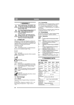 Page 3434
DANSKDK
1 GENERELT
Dette symbol betyder ADVARSEL. Der 
er risiko for alvorlig personskade og/el-
ler materielle skader, hvis ikke instruk-
tionerne følges nøje.
Læs denne brugsanvisning samt de ved-
lagte SIKKERHEDSFORSKRIF-
TER omhyggeligt igennem, før 
maskinen startes.
Ingen urenheder må komme ind i hy-
drauliksystemet eller i brændstofsyste-
met. Dette kan forårsage alvorlige 
skader på systemets komponenter.
1.1 SYMBOLERMaskinen er forsynet med følgende symboler for 
at understrege, at der skal...
