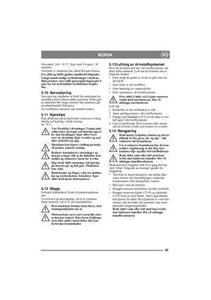 Page 5555
 NORSKNO
Eksempel: Ved –10 °C: Kjør med 1/4-gass i 18 
minutter.
Ved bruk av maskinen bør alltid full gass brukes.
For 26H og 26HS gjelder imidlertid følgende:
Unngå unødvendige trykkøkninger i hydrau-
likksystemet ved å stille gassreguleringen på1/4 
gass før det hydrauliske kraftuttaket koples 
inn.
5.10 ServostyringServostyring innebærer at kraft fra maskinens hy-
draulikksystem tilføres rattbevegelsene. Dette gjør 
at maskinen blir meget lettstyrt når maskinen går 
på arbeidsturtall (full gass)....