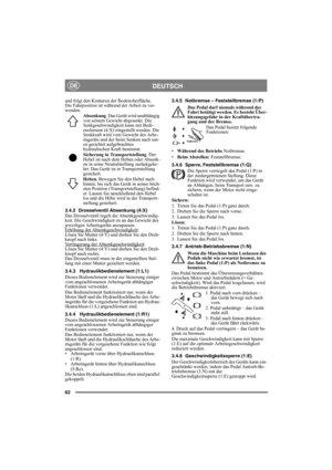 Page 6262
DEUTSCHDE
und folgt den Konturen der Bodenoberfläche. 
Die Fahrposition ist während der Arbeit zu ver-
wenden. 
Absenkung. Das Gerät wird unabhängig 
von seinem Gewicht abgesenkt. Die 
Senkgeschwindigkeit kann mit Bedi-
enelement (4:X) eingestellt werden. Die 
Senkkraft wird vom Gewicht des Arbe-
itsgeräts und der beim Senken nach unt-
en gerichtet aufgebrachten 
hydraulischen Kraft bestimmt.
Sicherung in Transportstellung. Der 
Hebel ist nach dem Heben oder Absenk-
en in seine Neutralstellung...