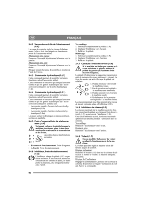 Page 9090
FRANÇAISFR
3.4.2 Vanne de contrôle de l’abaissement 
(4:X)
La vanne de contrôle règle la vitesse d’abaisse-
ment. Celle-ci doit être adaptée en fonction du 
poids de l’accessoire utilisé.
Abaissement plus rapide
:
Desserrer l’écrou (4:Y) et tourner le bouton vers la 
gauche.
Abaissement plus lent
:
Desserrer l’écrou (4:Y) et tourner le bouton vers la 
droite .
Bloquer ensuite la vanne de contrôle en position à 
l’aide de l’écrou.
3.4.3 Commande hydraulique (1:L1)
Cette commande permet de contrôler...