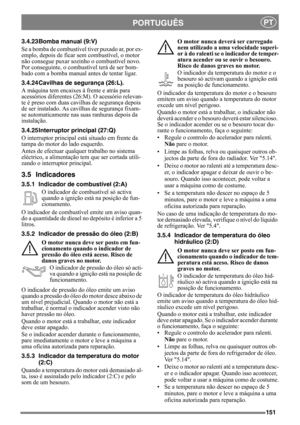 Page 151151
PORTUGUÊSPT
3.4.23 Bomba manual (9:V)
Se a bomba de combustível tiver puxado ar, por ex-
emplo, depois de ficar sem combustível, o motor 
não consegue puxar sozinho o combustível novo. 
Por conseguinte, o combustível terá de ser bom-
bado com a bomba manual antes de tentar ligar.
3.4.24 Cavilhas de segurança (26:L).
A máquina tem encaixes à frente e atrás para 
acessórios diferentes (26:M). O acessório relevan-
te é preso com duas cavilhas de segurança depois 
de ser instalado. As cavilhas de...