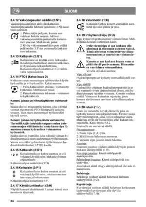 Page 2424
SUOMIFIN
3.4.12 Vakionopeuden säädin (2:N1).
Vakionopeussäätimen aktivointikatkaisin. 
Vakionopeussäädin lukitsee polkimen (1:N) halut-
tuun asentoon.
1. Paina poljin pohjaan, kunnes saa-
vutetaan haluttu nopeus. Aktivoi 
vakionopeussäädin painamalla katkaisi-
men etuosaa. Merkkivalo palaa:
2. Kytke vakionopeussäädin pois päältä 
polkimella (1:P) tai painamalla katkaisi-
men takaosaa. 
3.4.13 Katkaisin (2:G1)
Katkaisinta voi käyttää esim. leikkuuko-
rkeuden portaattomaan säätöön sähköises-
ti...