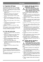 Page 127127
ITALIANO IT
6.4 Separatore dellacqua
Nel separatore dellacqua (15:E) vi è un galleg-
giante che può essere visto attraverso la coppa 
trasparente. Il galleggiante deve essere sul fondo. 
Se è salito, è necessario pulire il separatore dellac-
qua come segue:
1. Chiudere il rubinetto del separatore dellacqua. 
Vedere fig. 15.
2. Mettere un contenitore sotto il separatore 
dellacqua per raccogliere il carburante.
3. Aprire la coppa premendo il relativo anello 
(15:A).
4. Rimuovere attentamente la coppa...