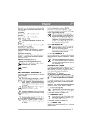 Page 1111
ITALIANO IT
Quando il fermo di velocità è attivato, durante il la-
voro con lattrezzo si raggiunge una velocità mas-
sima ottimale.
Bloccaggio
:
Spostare la leva della velocità in avanti.
Ripristino
:
Spostare la leva della velocità indietro.
3.4.9 Volante (1:T)
Non regolare il volante durante la mar-
cia.
Il volante può essere alzato e abbassato e regolato 
facilmente a diversi angoli. 
Sollevamento e abbassamento
:
Svitare la manopola (1:S) dello sterzo e sollevare o 
abbassare il volante nella...