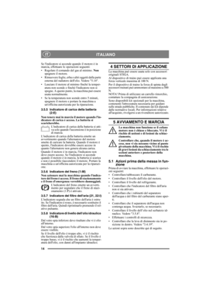 Page 1414
ITALIANO IT
Se lindicatore si accende quando il motore è in 
marcia, effettuare le operazioni seguenti:
• Regolare il comando del gas al minimo. Non 
spegnere il motore.
• Rimuovere foglie, erba o altri oggetti dalla parte 
esterna del radiatore dellolio. Vedere 5.14.
• Lasciare il motore al minimo finché la temper-
atura non scende e finché lindicatore non si 
spegne. A questo punto, la macchina può essere 
usata normalmente.
• Se la temperatura non scende entro 5 minuti, 
spegnere il motore e...