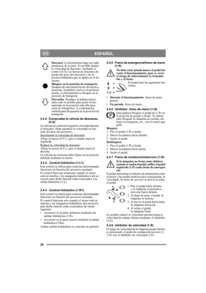 Page 2424
ESPAÑOLES
Descenso. La herramienta baja con inde-
pendencia de su peso. Es posible ajustar 
la velocidad de descenso  mediante el 
control (4:X). La fuerza de descenso de-
pende del peso del accesorio y de la 
presión hidráulica que se aplica en el de-
scenso.
Bloqueo en la posición de transporte. 
Después de una operación de elevación o 
descenso, la palanca vuelve a la posición 
neutra. La herramienta se bloquea en la 
posición de transporte.
Elevación. Desplace la palanca hacia 
atrás todo lo...