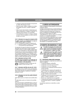 Page 2828
ESPAÑOLES
• Coloque el control del acelerador en la posición 
de ralentí. No detenga el motor.
• Retire las hojas, césped o cualquier otro objeto 
del radiador de aceite. Consulte el apartado 
“5.14”.
• Deje el motor funcionando al ralentí hasta que 
baje la temperatura y se apague el indicador. La 
máquina podrá utilizarse con normalidad.
• Si la temperatura no baja en 5 minutos, detenga 
el motor y lleve la máquina a un taller autoriza-
do para su revisión.
3.5.5 Indicador de carga de la batería...