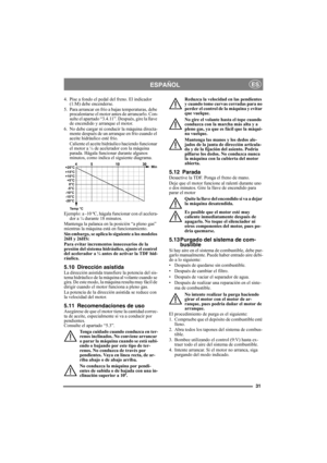 Page 3131
ESPAÑOLES
4.  Pise a fondo el pedal del freno. El indicador 
(1:M) debe encenderse.
5.  Para arrancar en frío a bajas temperaturas, debe 
precalentarse el motor antes de arrancarlo. Con-
sulte el apartado “3.4.11”. Después, gire la llave 
de encendido y arranque el motor.
6. No debe cargar ni conducir la máquina directa-
mente después de un arranque en frío cuando el 
aceite hidráulico esté frío.
Caliente el aceite hidráulico haciendo funcionar 
el motor a ¼ de acelerador con la máquina 
parada....