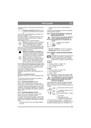 Page 3939
PORTUGUÊSPT
A alavanca pode ser colocadas nas quatro posições 
seguintes:
Posição de suspensão. Desloque a ala-
vanca para a posição dianteira, onde tran-
ca. 
O acessório é agora rebaixado até à posição sus-
pensa. Ver também 3.4.2.
Na posição suspensa, o utensílio permanece sem-
pre junto ao chão, à mesma pressão, e segue os 
contornos do terreno. 
Para trabalhar, utilize a posição suspensa. 
Baixar. O acessório executa o rebaixam-
ento independentemente do respectivo 
peso. A velocidade a que o...