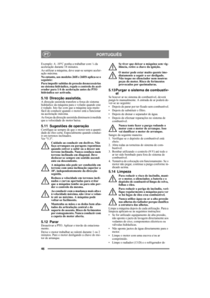 Page 4646
PORTUGUÊSPT
Exemplo: A -10°C ponha a trabalhar com ¼ da 
aceleração durante 18 minutos.
Ao utilizar a máquina, deve usar-se sempre aceler-
ação máxima.
No entanto, aos modelos 26H e 26HS aplica-se o 
seguinte:
Para impedir subidas de pressão desnecessárias 
no sistema hidráulico, regule o controlo do acel-
erador para 1/4 de aceleração antes da PTO 
hidráulica ser activada.
5.10 Direcção assistida.A direcção assistida transfere a força do sistema 
hidráulico da máquina para o volante quando este 
é...