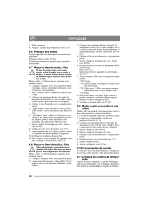 Page 4848
PORTUGUÊSPT
7. Abra a torneira.
8. Purgue o sistema de combustível. Ver 5.13.
6.6 Pressão dos pneusRegule a pressão dos pneus para as pressões pré-
reguladas.
Pressão à frente e atrás: 0,9 bar.
Consulte as pressões no manual para o utensílio 
em questão.
6.7 Mudar o óleo do motor, filtroO óleo do motor pode estar muito 
quente se for drenado logo a seguir a 
desligar o motor. Deixe o motor arrefec-
er durante alguns minutos antes de dre-
nar o óleo.
Mude o óleo e o filtro do motor seguindo as in-...
