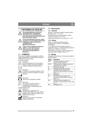 Page 5151
POLSKIPL
1 INFORMACJE OGÓLNE
Ten symbol nakazuje zachowanie 
OSTROŻNOŚCI. Niedokładne 
stosowanie się do instrukcji może 
prowadzić do poważnych obrażeń ciała 
i/lub uszkodzenia mienia.
Przed uruchomieniem maszyny należy 
uważnie przeczytać niniejszą instrukcję 
obsługi oraz załączoną broszurę 
„INSTRUKCJA 
BEZPIECZEŃSTWA”.
Należy chronić układy hydrauliczny i 
paliwowy przed dostaniem się 
zanieczyszczeń, aby zapobiec 
poważnym uszkodzeniom ich 
elementów.
1.1 SYMBOLENa maszynie znajdują się...