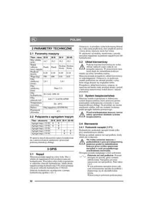 Page 5252
POLSKIPL
2 PARAMETRY TECHNICZNE
2.1 Parametry maszyny
2.2 Połączenie z agregatem tnącym
W sprawie innych akcesoriów należy kontaktować 
się z autoryzowanym partnerem i przeczytać 
poniższą instrukcję obsługi.
3 OPIS
3.1 NapędMaszyna posiada napęd na cztery koła. Moc z 
silnika do napędzanych kół przekazywana jest 
hydraulicznie. Wszystkie cztery koła wyposażono 
w oddzielne silniczki hydrauliczne. Silnik diesla 
napędza pompę hydrauliczną (3:P), która pompuje 
olej przez silniczki hydrauliczne (3:M)...