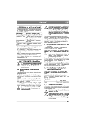 Page 1111
ITALIANO IT
4 SETTORI DI APPLICAZIONE
La macchina può essere impiegata esclusivamente 
per i seguenti lavori, utilizzando gli accessori ori-
ginali STIGA indicati:
Al dispositivo di traino può essere applicata una 
forza verticale massima di 100 N.
Per il dispositivo di traino la forza di spinta degli 
accessori trainati può ammontare al massimo 
a 500 N.
NOTA! Prima di utilizzare un carrello rimorchio, 
contattare la compagnia di assicurazione.
NOTA! Questa macchina non è destinata al traffi-
co...