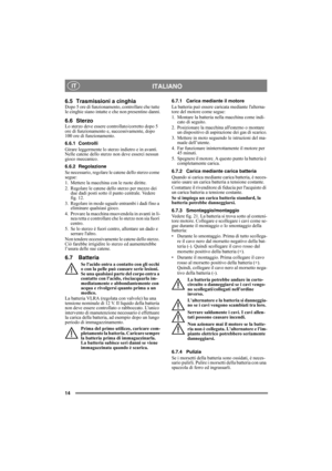 Page 1414
ITALIANO IT
6.5 Trasmissioni a cinghiaDopo 5 ore di funzionamento, controllare che tutte 
le cinghie siano intatte e che non presentino danni.
6.6 SterzoLo sterzo deve essere controllato/corretto dopo 5 
ore di funzionamento e, successivamente, dopo 
100 ore di funzionamento.
6.6.1 Controlli
Girare leggermente lo sterzo indietro e in avanti. 
Nelle catene dello sterzo non deve esserci nessun 
gioco meccanico.
6.6.2 Regolazione
Se necessario, regolare le catene dello sterzo come 
segue:
1. Mettere la...