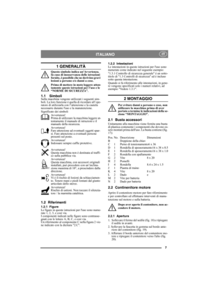 Page 77
ITALIANO IT
1 GENERALITÀ
Questo simbolo indica unAvvertenza. 
In caso di inosservanza delle istruzioni 
fornite, è possibile che ne derivino gravi 
lesioni a persone e/o danni a cose.
Prima di mettere in moto leggere atten-
tamente queste istruzioni per l’uso e le 
“NORME DI SICUREZZA”.
1.1 SimboliSulla macchina vengono utilizzati i seguenti sim-
boli. La loro funzione è quella di ricordare all’ope-
ratore di utilizzarla con l’attenzione e la cautela 
necessarie durante luso e la manutenzione....