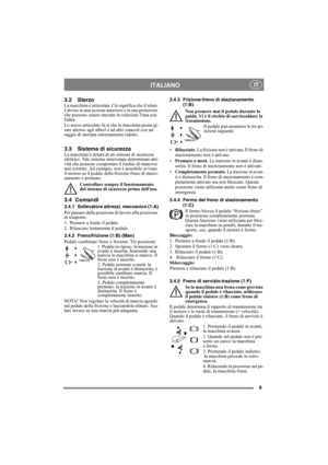 Page 99
ITALIANO IT
3.2 SterzoLa macchina è articolata. Ciò significa che il telaio 
è diviso in una sezione anteriore e in una posteriore 
che possono essere sterzate in relazione luna con 
laltra.
Lo sterzo articolato fa sì che la macchina possa gi-
rare attorno agli alberi e ad altri ostacoli con un 
raggio di sterzata estremamente ridotto.
3.3 Sistema di sicurezzaLa macchina è dotata di un sistema di sicurezza 
elettrico. Tale sistema interrompe determinate atti-
vità che possono comportare il rischio di...