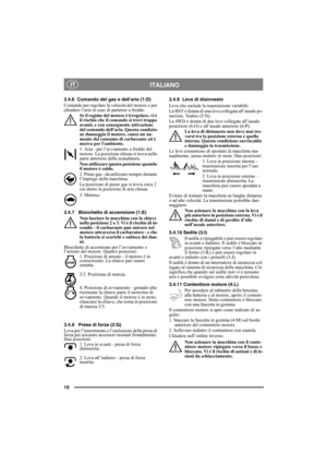 Page 1010
ITALIANO IT
3.4.6 Comando del gas e dellaria (1:D) 
Comando per regolare la velocità del motore e per 
chiudere l’aria in caso di partenze a freddo. 
Se il regime del motore è irregolare, vi è 
il rischio che il comando si trovi troppo 
avanti, e con conseguente attivazione 
del comando dellaria. Questa condizio-
ne danneggia il motore, causa un au-
mento del consumo di carburante ed è 
nociva per lambiente.
1. Aria - per l’avviamento a freddo del 
motore. La posizione chiusa si trova nella 
parte...