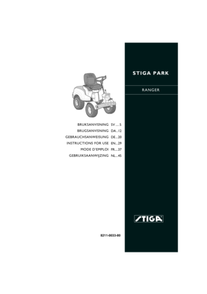 Page 1STIGA PARK
RANGER
8211-0033-80
BRUKSANVISNING
BRUGSANVISNING
GEBRAUCHSANWEISUNG
INSTRUCTIONS FOR USE
MODE D’EMPLOI
GEBRUIKSAANWIJZINGSV .... 5
DA .. 12
DE ... 20
EN... 29
FR.... 37
NL... 45 