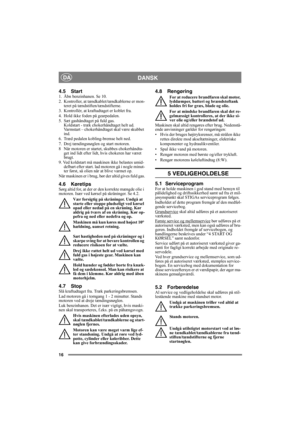 Page 1616
DANSKDA
4.5 Start1.  Åbn benzinhanen. Se 10.
2. Kontroller, at tændkablet/tændkablerne er mon-
teret på tændstiften/tændstifterne.
3.  Kontrollér, at kraftudtaget er koblet fra. 
4.  Hold ikke foden på gearpedalen. 
5. Sæt gashåndtaget på fuld gas. 
Koldstart - træk chokerhåndtaget helt ud. 
Varmstart – chokerhåndtaget skal være skubbet 
ind.
6.  Træd pedalen kobling-bremse helt ned.
7.  Drej tændingsnøglen og start motoren.
8 Når motoren er startet, skubbes chokerhåndta-
get ind lidt efter lidt, hvis...