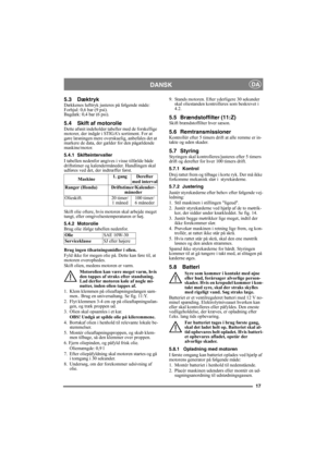 Page 1717
DANSKDA
5.3 DæktrykDækkenes lufttryk justeres på følgende måde:
Forhjul: 0,6 bar (9 psi).
Bagdæk: 0,4 bar (6 psi). 
5.4 Skift af motorolieDette afsnit indeholder tabeller med de forskellige 
motorer, der indgår i STIGA’s sortiment. For at 
gøre læsningen mere overskuelig, anbefales det at 
markere de data, der gælder for den pågældende 
maskine/motor.
5.4.1 Skifteintervaller
I tabellen nedenfor angives i visse tilfælde både 
driftstimer og kalendermåneder. Handlingen skal 
udføres ved det, der...