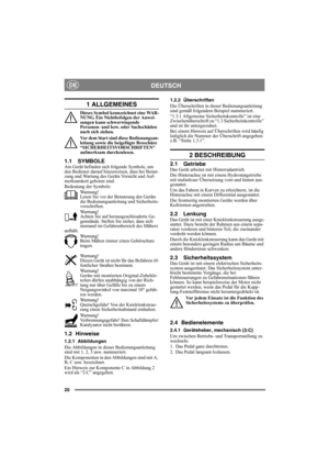 Page 2020
DEUTSCHDE
1 ALLGEMEINES
Dieses Symbol kennzeichnet eine WAR-
NUNG. Ein Nichtbefolgen der Anwei-
sungen kann schwerwiegende 
Personen- und bzw. oder Sachschäden 
nach sich ziehen.
Vor dem Start sind diese Bedienungsan-
leitung sowie die beigefügte Broschüre 
“SICHERHEITSVORSCHRIFTEN 
aufmerksam durchzulesen.
1.1 SYMBOLEAm Gerät befinden sich folgende Symbole, um 
den Bediener darauf hinzuweisen, dass bei Benut-
zung und Wartung des Geräts Vorsicht und Auf-
merksamkeit geboten sind.
Bedeutung der...