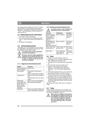 Page 2424
DEUTSCHDE
Der Ölstand darf die Markierung “FULL niemals 
überschreiten. Ansonsten kann sich der Motor 
überhitzen. Übersteigt der Ölstand die Markierung 
”FULL”, ist Öl abzulassen, bis der korrekte Öl-
stand erreicht ist.
4.3 Ölstandskontrolle, Getriebeöl
1. Das Gerät ist eben aufzustellen.
2. Lesen Sie den Ölstand am Behälter ab. Siehe 
Abb. 12. Das Niveau sollte auf Strichhöhe lie-
gen. 
3. Bei Bedarf Öl nachfüllen.
4.4 SicherheitskontrolleÜberprüfen Sie, ob die Ergebnisse der im Folgen-
den...