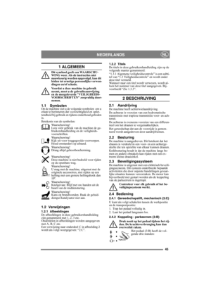Page 4545
NEDERLANDSNL
1 ALGEMEEN
Dit symbool geeft een WAARSCHU-
WING weer. Als de instructies niet 
nauwkeurig worden opgevolgd, kan dit 
leiden tot ernstige persoonlijke verwon-
dingen en/of schade.
Voordat u deze machine in gebruik 
neemt, moet u de gebruiksaanwijzing 
en de meegeleverde VEILIGHEIDS-
VOORSCHRIFTEN zorgvuldig door-
nemen.
1.1 SymbolenOp de machine ziet u de volgende symbolen  om u 
eraan te herinneren dat voorzichtigheid en oplet-
tendheid bij gebruik en tijdens onderhoud geboden 
is....