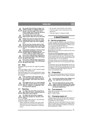 Page 1717
ENGLISHEN
Be careful when driving on slopes. No 
sudden starting or stopping when driv-
ing up or down a slope. Never drive 
across a slope. Move from the top down 
or from the bottom to the top. 
The machine may not be driven on 
slopes greater than 10º in any direction.
Reduce the speed on slopes and when 
making sharp turns in order to retain 
control and reduce the risk of tipping 
over.
Do not turn the steering wheel to full 
lock when driving in top gear and at full 
throttle. The machine can...