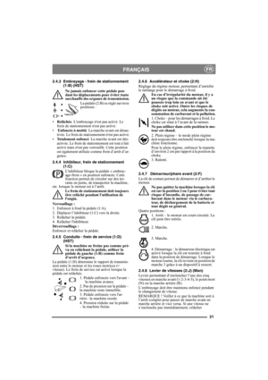 Page 2121
FRANÇAISFR
2.4.3 Embrayage - frein de stationnement 
(1:B) (HST)
Ne jamais enfoncer cette pédale pen-
dant les déplacements pour éviter toute 
surchauffe des organes de transmission.
La pédale (2:B) se règle sur trois 
positions :
•Relâchée. Lembrayage nest pas activé. Le 
frein de stationnement nest pas activé.
• Enfoncée à moitié. La marche avant est désac-
tivée. Le frein de stationnement nest pas activé.
•Totalement enfoncé. La marche avant est dés-
activée. Le frein de stationnement est tout à...