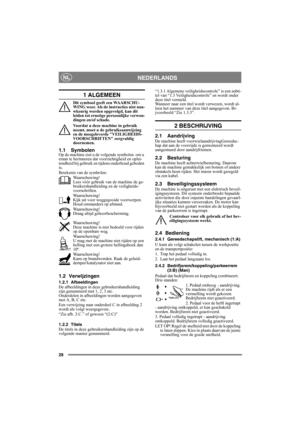 Page 2828
NEDERLANDSNL
1 ALGEMEEN
Dit symbool geeft een WAARSCHU-
WING weer. Als de instructies niet nau-
wkeurig worden opgevolgd, kan dit 
leiden tot ernstige persoonlijke verwon-
dingen en/of schade.
Voordat u deze machine in gebruik 
neemt, moet u de gebruiksaanwijzing 
en de meegeleverde VEILIGHEIDS-
VOORSCHRIFTEN zorgvuldig 
doornemen.
1.1 SymbolenOp de machine ziet u de volgende symbolen  om u 
eraan te herinneren dat voorzichtigheid en oplet-
tendheid bij gebruik en tijdens onderhoud geboden 
is....