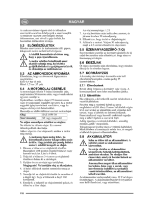 Page 118118
MAGYARHU
A szakszervizben végzett első és id őszakos 
szervizelés esetében lebélyegzik a szerviznaplót. 
A rendesen vezetett szerviznapló értékes 
dokumentum, ami növeli a gép értékét, ha 
használtan értékesíteni kívánja.
5.2 EL ŐKÉSZÜLETEKMinden szervizelést és ka rbantartást álló gépen, 
kikapcsolt motor mellett kell elvégezni.
A kézifék használatával el őzze meg, 
hogy a gép elgurulhasson.
A motor véletlen beindítását azzal 
akadályozhatja meg, ha leköti a 
gyújtókábel(eke)t a gyújtógyertá(k)ról,...