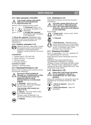 Page 129129
EESTI KEELESET
2.4.3 Sidur-seisupidur (1:B) (HST)Ärge kunagi vajutage seda pedaali 
sõidu ajal. Esineb jõuülekande 
ülekuumenemise oht.
Pedaalil (3:B) on järgmised kolm asendit: 1. Vabastatud. Sidur ei ole 
aktiveeritud. Seisupidur ei ole 
rakendatud.
2. Pooleldi alla vajutatud . 
Edaspidikäik väljas. Seisupidur 
ei ole rakendatud.
3. Täiesti alla vajutatud . Edaspidikäik väljas. 
Seisupidur on täielikult rakendatud, kuid mitte 
lukustatud. Seda asendit kasutatakse ka 
rikkepidurina.
2.4.4...