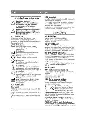 Page 142142
LATVISKILV
1 VISPĀRĒJI NOR ĀDĪJUMI
Šis simbols nor āda uz 
BR ĪDIN ĀJUMU! Šo nor ād ījumu 
neiev ērošana var rad īt nopietnus 
savainojumus un/vai  īpašuma 
boj ājumus.
Pirms maš īnas iedarbin āšanas jums ir 
j ā izlasa šie lietošanas norā dījumi un 
tiem pievienot ā broš ūra DROŠ ĪBAS 
INSTRUKCIJAS.
1.1 SIMBOLIUz maš īnas redzami š ādi simboli. Tie ir 
nepieciešami, lai atgā dinātu par r ūpību un 
uzmanī bu, ko prasa maš īnas lietošana un apkope.
Šie simboli noz īm ē:
Br īdinā jums!
Pirms maš īnas...