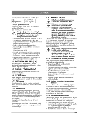 Page 147147
LATVISKILV
Izmantojiet turpmākaj ā tabul ā min ētā s e ļļas.
Lietojiet e ļļu bez piedev ām.
Neiepildiet p ārā k daudz e ļļas. Tas var izrais īt 
dzin ēja p ārkaršanu. 
E ļļu mainiet, kad dzin ējs ir silts.
Dzin ēja e ļļa, ja to iztecina t ūlī t p ēc 
dzinē ja aptur ēšanas, var b ūt ļoti karsta. 
T ād ēļ , pirms iztecin āt e ļļu,  ļaujiet 
dzinē jam dažas min ūtes atdzist.
1. Atskrûvçjiet eïïas drenâþas aizbâzni (11. att.).
2. Savâciet eïïu attiecîgajâ traukâ. Pçc tam  nogâdâjiet eïïu pârstrâdes...