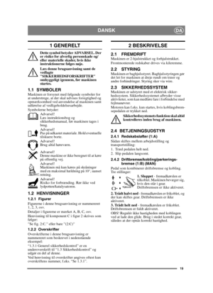 Page 1919
DANSKDA
1 GENERELT
Dette symbol betyder ADVARSEL. Der 
er risiko for alvorlig personskade og/
eller materielle skader, hvis ikke 
instruktionerne følges nøje.
Læs denne brugsanvisning samt de 
vedlagte 
SIKKERHEDSFORSKRIFTER 
omhyggeligt igennem, før maskinen 
startes.
1.1 SYMBOLERMaskinen er forsynet med følgende symboler for 
at understrege, at der skal udvises forsigtighed og 
opmærksomhed ved anvendelse af maskinen samt 
udførelse af vedligeholdelsesarbejde.
Symbolerne betyder:Advarsel!
Læs...