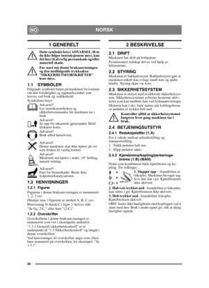 Page 2626
NORSKNO
1 GENERELT
Dette symbolet betyr ADVARSEL. Hvis 
du ikke følger instruksjonene nøye, kan 
det føre til alvorlig personskade og/eller 
materiell skade.
Før start må denne bruksanvisningen 
og den medfølgende trykksaken 
SIKKERHETSFORSKRIFTER 
leses nøye.
1.1 SYMBOLERFølgende symboler finnes på maskinen for å minne 
om den forsiktighet og oppmerksomhet som 
kreves ved bruk og vedlikehold.
Symbolene betyr:Advarsel!
Les instruksjonsboken og 
sikkerhetsmanualen før maskinen tas i 
bruk.
Advarsel!
Se...