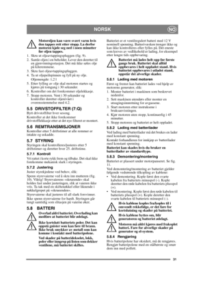 Page 3131
NORSKNO
Motoroljen kan være svært varm hvis 
den tappes rett etter stopp. La derfor 
motoren kjøle seg ned i noen minutter 
før oljen tappes.
1.  Skru ut oljeavtappingspluggen (fig. 9).
2. Samle oljen i en beholder. Lever den deretter til  en gjenvinningsstasjon. Det må ikke søles olje 
på kileremmene.
3.  Skru fast oljeavtappingspluggen. 
4.  Ta ut oljepeilepinnen og fyll på ny olje. Oljemengde: 1,2 l
5. Etter fylling av olje skal motoren startes og  kjøres på tomgang i 30 sekunder. 
6. Kontroller om...