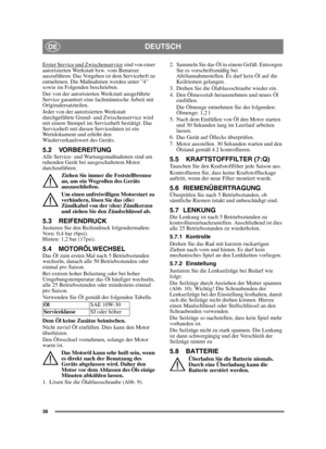 Page 3838
DEUTSCHDE
Erster Service und Zwischenservice sind von einer 
autorisierten Werkstatt bzw. vom Benutzer 
auszuführen. Das Vorgehen ist dem Serviceheft zu 
entnehmen. Die Maßnahmen werden unter ”4” 
sowie im Folgenden beschrieben.
Der von der autorisierten Werkstatt ausgeführte 
Service garantiert eine fachmännische Arbeit mit 
Originalersatzteilen.
Jeder von der autorisierten Werkstatt 
durchgeführte Grund- und Zwischenservice wird 
mit einem Stempel im Serviceheft bestätigt. Das 
Serviceheft mit...