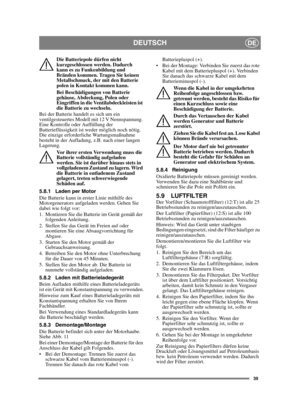 Page 3939
DEUTSCHDE
Die Batteriepole dürfen nicht 
kurzgeschlossen werden. Dadurch 
kann es zu Funkenbildung und 
Bränden kommen. Tragen Sie keinen 
Metallschmuck, der mit den Batterie
polen in Kontakt kommen kann.
Bei Beschädigungen von Batterie
gehäuse, Abdeckung, Polen oder 
Eingriffen in die Ventilabdeckleisten ist 
die Batterie zu wechseln.
Bei der Batterie handelt es sich um ein 
ventilgesteuertes Modell mit 12 V Nennspannung. 
Eine Kontrolle oder Auffüllung der 
Batterieflüssigkeit ist weder möglich noch...