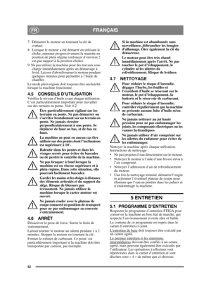 Page 5252
FRANÇAISFR
7.  Démarrer le moteur en tournant la clé de contact.
8 Lorsque le moteur a été démarré en utilisant le  choke, ramener progressivement la manette en 
position de plein régime (enfoncer d’environ 2 
cm par rapport à la position choke). 
9. Ne pas utiliser la machine pour des travaux sous  charge immédiatement après un démarrage à 
froid. Laisser dabord tourner le moteur pendant 
quelques minutes pour permettre à l’huile de 
chauffer. 
Le mode plein régime doit toujours être enclenché...