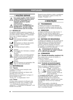 Page 8080
PORTUGUÊSPT
1 NOÇÕES GERAIS
Este símbolo significa AVISO. Poderão 
resultar ferimentos e/ou danos graves 
em pessoas e propriedade se as 
instruções não forem seguidas 
cuidadosamente.
Estas instruções de utilização e a 
brochura anexa INSTRUÇÕES DE 
SEGURANÇA deverão ser lidas 
minuciosamente antes do arranque.
1.1 SÍMBOLOSOs seguintes símbolos aparecem na máquina. A 
sua função é lembrar-lhe dos cuidados e atenções 
necessários durante a utilização e a manutenção.
Isto é o que os símbolos...