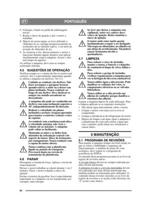 Page 8484
PORTUGUÊSPT
6. Carregar a fundo no pedal da embraiagem-travão.
7. Rodar a chave da ignição e pôr o motor a  trabalhar.
8. Depois do motor pegar, se tiver utilizado o  obturador do ar, carregar progressivamente no 
acelerador até ao máximo (aprox. 2 cm atrás da 
posição do obturador de ar).
9. Ao arrancar a frio, deixar primeiro o motor a  funcionar durante alguns minutos sem aplicar 
imediatamente carga à máquina. Assim o óleo 
terá tempo de aquecer. 
Ao utilizar a máquina, deve usar-se sempre...